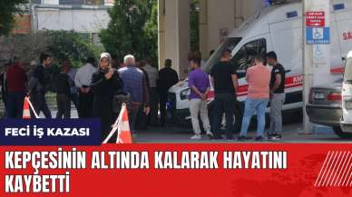 Mersin'de feci iş kazası! Kepçesinin altında kalarak hayatını kaybetti