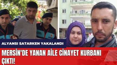 Mersin'de yanan aile c*nayet kurbanı çıktı! Alyansı satarken yakalandı