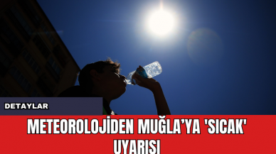 Meteorolojiden Muğla’ya 'Sıcak' Uyarısı