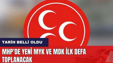 MHP'de yeni MYK ve MDK ilk defa toplanacak