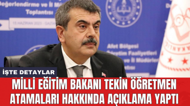 Milli Eğitim Bakanı Tekin öğretmen atamaları hakkında açıklama yaptı