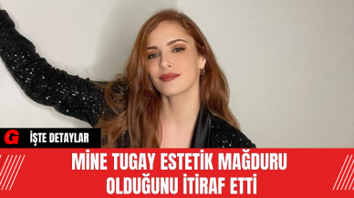 Mine Tugay Estetik Mağduru Olduğunu İtiraf Etti