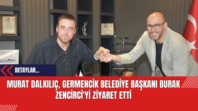 Murat Dalkılıç Germencik Belediye Başkanı Burak Zencirci'yi Ziyaret Etti