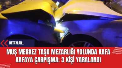 Muş Merkez Taşo Mezarlığı Yolunda Kafa Kafaya Çarpışma: 3 Kişi Yaralandı