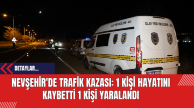 Nevşehir'de Trafik Kazası: 1 Kişi Hayatını Kaybetti 1 Kişi Yaralandı