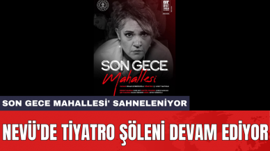 NEVÜ'de tiyatro şöleni devam ediyor: 'Son Gece Mahallesi' sahneleniyor