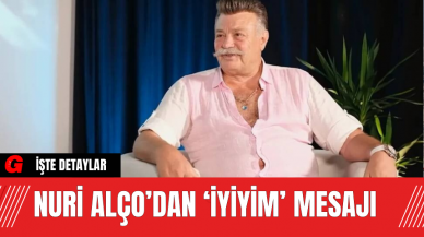 Nuri Alço’dan ‘İyiyim’ Mesajı