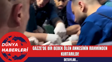 Gazze'de Bir Bebek Ölen Annesinin Rahminden Kurtarıldı!