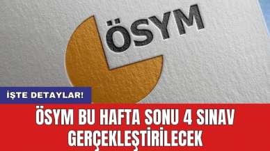 ÖSYM bu hafta sonu 4 sınav gerçekleştirilecek