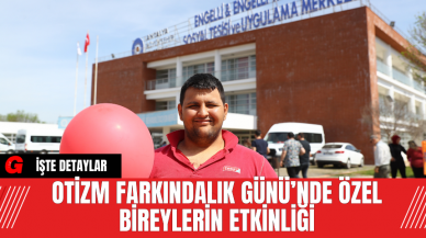 Otizm Farkındalık Günü’nde Özel Bireylerin Etkinliği