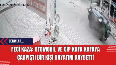 Feci Kaza: Otomobil ve Cip Kafa Kafaya Çarpıştı, Bir Kişi Hayatını Kaybetti