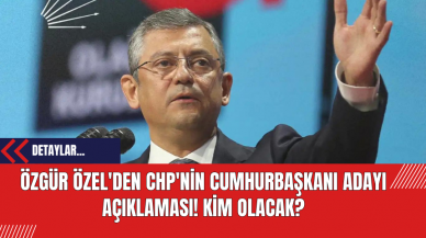 Özgür Özel'den CHP'nin Cumhurbaşkanı Adayı Açıklaması! Kim Olacak?