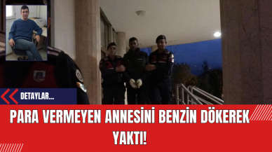 Para Vermeyen Annesini Benzin Dökerek Yaktı!