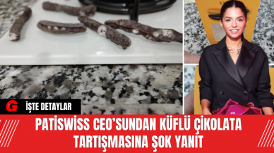 Patiswiss CEO’sundan Küflü Çikolata Tartışmasına Şok Yanıt