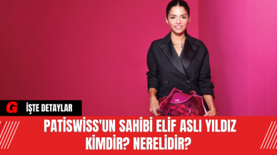 Patiswiss'un Sahibi Elif Aslı Yıldız kimdir? Nerelidir?