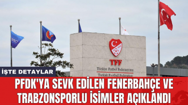 PFDK'ya sevk edilen Fenerbahçe ve Trabzonsporlu isimler açıklandı