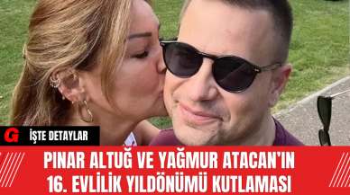 Pınar Altuğ ve Yağmur Atacan’ın 16. Evlilik Yıldönümü Kutlaması