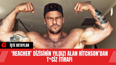 ‘Reacher’ Dizisinin Yıldızı Alan Ritchson’dan T*ciz İtirafı