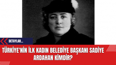 Türkiye'nin İlk Kadın Belediye Başkanı Sadiye Ardahan Kimdir?