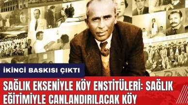 Sağlık Ekseniyle Köy Enstitüleri: Sağlık Eğitimiyle Canlandırılacak Köy kitabının ikinci baskısı çıktı