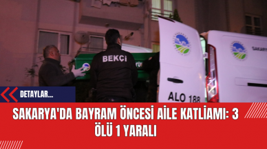 Sakarya'da Bayram Öncesi Aile Katliamı: 3Ölü 1 Yaralı