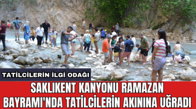 Saklıkent Kanyonu Ramazan Bayramı'nda tatilcilerin akınına uğradı