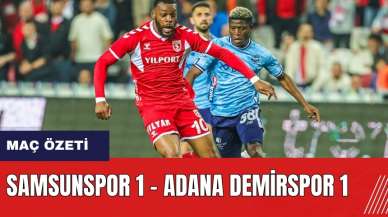 Samsunspor 1 - Adana Demirspor 1 maç özeti