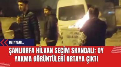 Şanlıurfa Hilvan Seçim Skandalı: Oy Yakma Görüntüleri Ortaya Çıktı