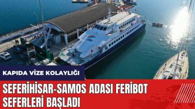 Seferihisar-Samos Adası feribot seferleri başladı