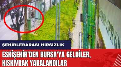 Şehirlerarası hırsızlık! Eskişehir'den Bursa'ya geldiler kıskıvrak yakalandılar