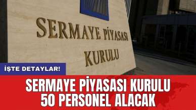 Sermaye Piyasası Kurulu 50 personel alacak