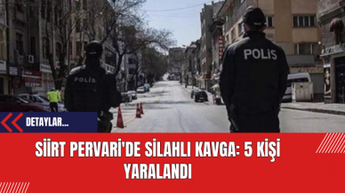 Siirt Pervari'de Silahlı Kavga: 5 Kişi Yaralandı