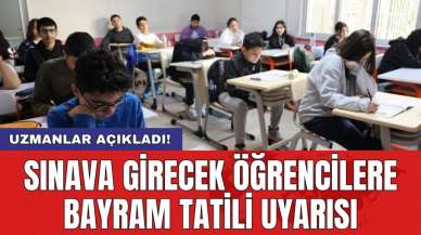 Sınava girecek öğrencilere bayram tatili uyarısı