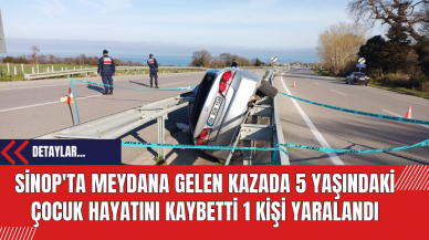 Sinop'ta Meydana Gelen Kazada 5 Yaşındaki Çocuk Hayatını Kaybetti 1 Kişi Yaralandı