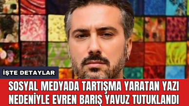 Sosyal medyada tartışma yaratan yazı nedeniyle Evren Barış Yavuz tutuklandı