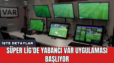 Süper Lig'de yabancı VAR uygulaması başlıyor