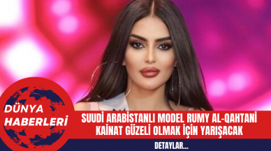 Suudi Arabistanlı Model Rumy Al-Qahtani Kainat Güzeli olmak İçin Yarışacak