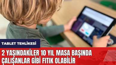 Tablet tehlikesi! 2 yaşındakiler 10 yıl masa başında çalışanlar gibi fıtık olabilir