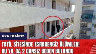 Tatil sitesinde esrarengiz ölümler! Bu yıl da 2 cansız beden bulundu