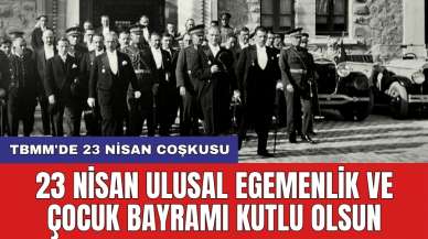 TBMM 104. Yaşında: 23 Nisan Ulusal Egemenlik ve Çocuk Bayramı kutlu olsun