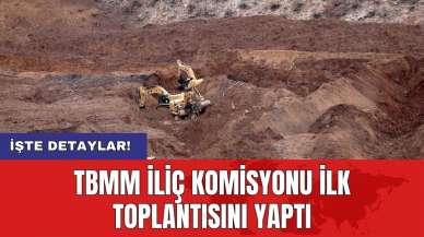 TBMM İliç Komisyonu ilk toplantısını yaptı