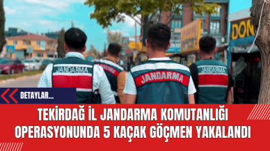 Tekirdağ İl Jandarma Komutanlığı Operasyonunda 5 Kaçak Göçmen Yakalandı