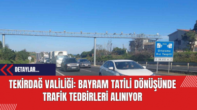 Tekirdağ Valiliği: Bayram Tatili Dönüşünde Trafik Tedbirleri Alınıyor