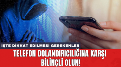 Telefon dolandırıcılığına karşı bilinçli olun!