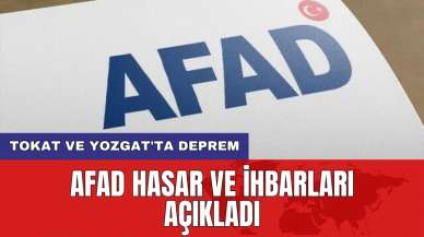 Tokat ve Yozgat'ta Deprem: AFAD hasar ve ihbarları açıkladı