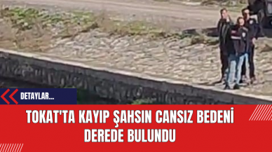 Tokat'ta Kayıp Şahsın Cansız Bedeni Derede Bulundu