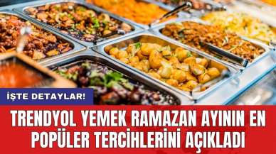 Trendyol Yemek Ramazan ayının en popüler tercihlerini açıkladı