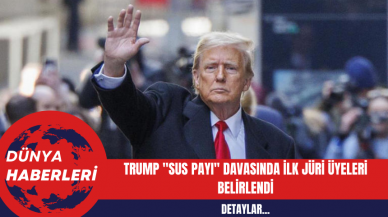 Trump 'Sus Payı' Davasında İlk Jüri Üyeleri Belirlendi