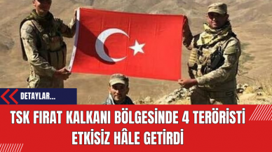 TSK Fırat Kalkanı Bölgesinde 4 Teröristi Etkisiz Hâle Getirdi