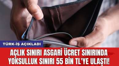 Türk-İş açıkladı: Açlık sınırı asgari ücret sınırında yoksulluk sınırı 55 bin TL'ye ulaştı!